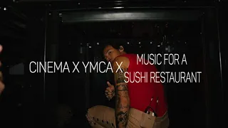 Cinema x YMCA x Music For a Sushi Restaurant