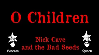 Nick Cave and the Bad Seeds - O Children - Karaoke