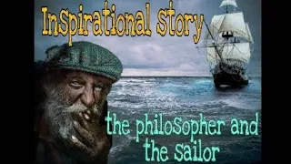 Inspirational Story - The Philosopher And The Sailor