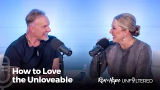 Ron + Hope: Unfiltered - How to Love the Unloveable