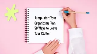 Jump-start Your Organizing Plan: 50 Ways to Leave Your Clutter