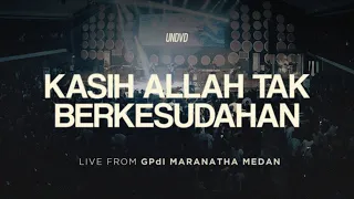 Kasih Allah Tak Berkesudahan (Welyar Kauntu) | UNDVD Live From GPdI Maranatha Medan