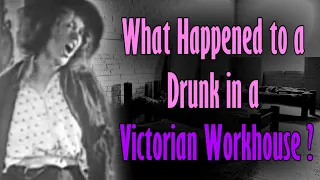 What happened to a Drunk in a Victorian Workhouse? (Hard Lives in 19th Century London)