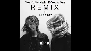 Eli & Fur - Your é So High (10 Years On Remix 2024 An Deé)