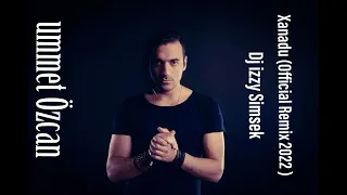 Ummet Özcan - Xanadu ( Official Remix 2022 Dj Izzy Şimşek )