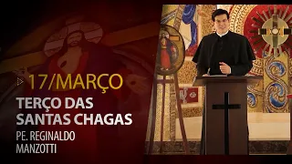 Terço das Santas Chagas | Padre Reginaldo Manzotti | 17 de Março de 2023