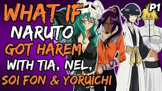 What if Naruto Got Harem with Tia, Nel, Soi Fon, Yoruichi? (NarutoxBleach) { Part 1 }