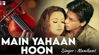 Main Yahaan Hoon | Veer-Zaara | Shahrukh Khan, Preity Zinta | Manikant