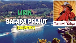 Lirik lagu BALADA PELAUT - Tantowi Yahya (Country)