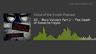 60 :: Mary Vincent Part 2 :: The Death of Roxanne Hayes