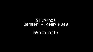 Slipknot / Danger Keep Away -- Synth Only