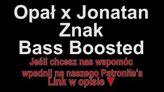 Opał x Jonatan - Znak ft. Kiełas Bass Boosted