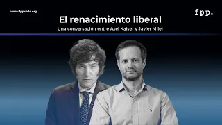 Axel Kaiser y Javier Milei - El renacimiento liberal