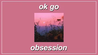 Obsession - OK Go (Lyrics)