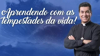 Aprendendo com as tempestades da vida! - Padre Chrystian Shankar