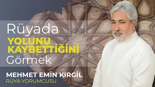 RÜYADA YOLUNU KAYBETTİĞİNİ GÖRMEK! | Mehmet Emin Kırgil