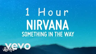 Nirvana - Something In The Way (Lyrics) | 1 HOUR