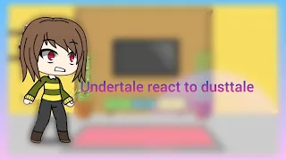 Undertale react to dusttale