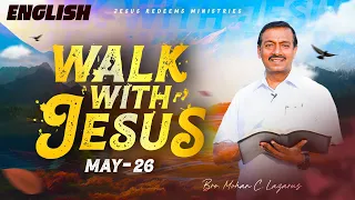 Walk with Jesus | Bro. Mohan C Lazarus | May 26 | English