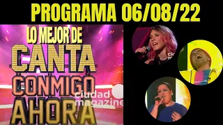 LO MEJOR CANTA CONMIGO AHORA - Programa del 06/08/22