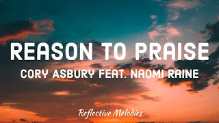 Cory Asbury  - Reason To Praise (Lyrics) feat. Naomi Raine