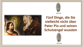 Fünf Dinge, die Sie vielleicht nicht über Pater Pio und seinen Schutzengel wussten.