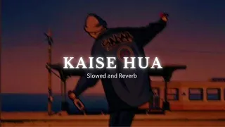 Kaise Hua (Slowed and Reverb) | Lofi