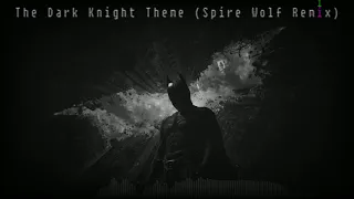 The Dark Knight Theme (Spire Wolf Remix)
