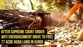 Anti-Encroachment Drive to Free 77 Acre HUDA Land Begins in Kundi after SC order