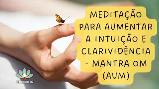 Meditação para Aumentar a Intuição e Clarividência - Mantra OM (AUM)