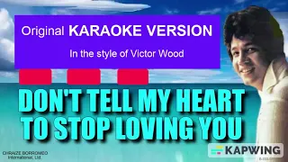DON'T TELL MY HEART TO STOP LOVING YOU = (Karaoke version in the style of Victor Wood)