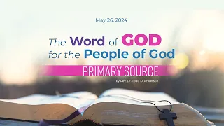 Worship and Praise 11am | May 26, 2024 |  "Primary Source" - Rev. Dr. Todd D. Anderson