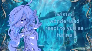 Twisted wonderland react to yuu as furina||WIP