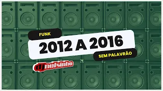 FUNK 2012 a 2016 - AS MAIS TOCADAS (sem palavrão)