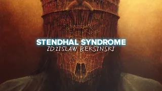 STENDHAL SYNDROME # 10 : Zdzisław Beksiński