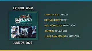 4Player Podcast #761 - The People are Ready (FF16, Trepang2, Aliens: Dark Descent, and More!)