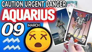 Aquarius ♒ 🔴 CAUTION URGENT DANGER ⚠️🆘 Horoscope for Today MARCH 9 2023 ♒Aquarius tarot march 9 2023