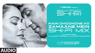 Main Dhoondne Ko Zamaane Mein (Shi-Fi) | Bollywood Shi-Fi Mix (Audio)| DJ Shadow Dubai | Manhar Seth