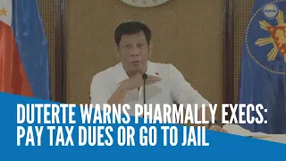 Duterte warns Pharmally execs: Pay tax dues or go to jail