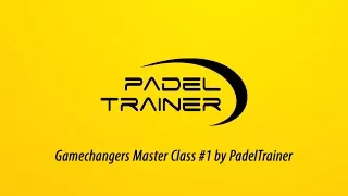 Gamechangers Master Class #1 by PadelTrainer