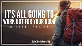 God Is Working It All Out For Your Good | A Blessed Morning Prayer To Start The Day With God