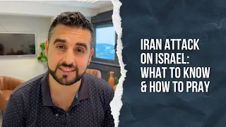 Iran Attack on Israel: What to Know and How to Pray // Update from Michael Mistretta in Jerusalem