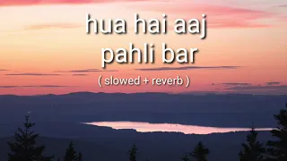 Hua hai aaj pahli baar (slowed reverb) | Armaan Malik | palak muchhal | Sanamre