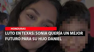 Luto en Texas: Sonia Guzmán quería un mejor futuro para su hijo Daniel