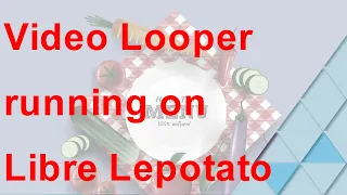 Video Looper demo on Libre Lepotato board. (raspberry pi alternative)