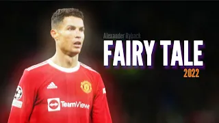 Cristiano Ronaldo ∆ Fairy tale ∆ Skills&Goals ∆ 2022 HD