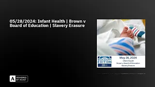 05/28/2024: Infant Health | Brown v Board of Education | Slavery Erasure