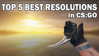 TOP 5 BEST RESOLUTIONS in CS:GO