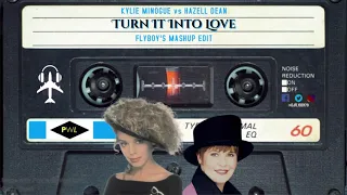 Kylie Minogue vs Hazell Dean - Turn It Into Love (FlyBoy's Mashup Edit)