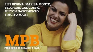 MPB PARA ARRUMAR A CASA ELIS REGINA, MARISA MONTE, BELCHIOR, GAL COSTA, MILTON NASCIMENTO